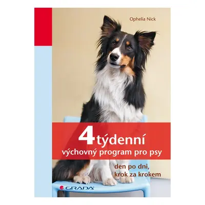 4týdenní výchovný program pro psy - den po dni, krok za krokem - Ophelia Nick