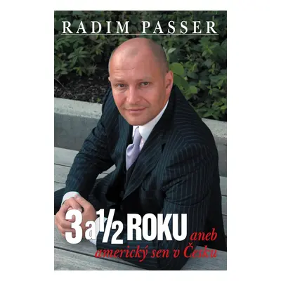 3 a 1/2 roku aneb americký sen v Česku - Radim Passer