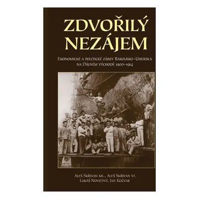 Zdvořilý nezájem - Ekonomické a politické zájmy Rakouska-Uherska na Dálném východě 1900-1914 - S