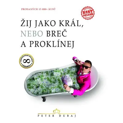 Žij jako král, nebo breč a proklínej - Peter Dubaj