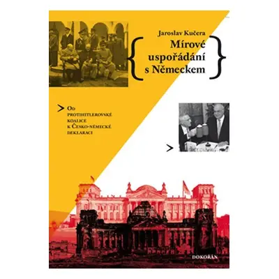 Mírové uspořádání s Německem - Od protihitlerovské koalice k Česko-německé deklaraci - Jaroslav 