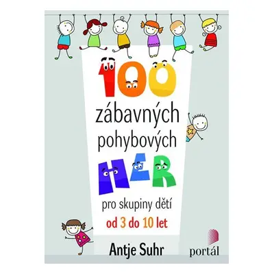 100 zábavných pohybových her - Antje Suhr