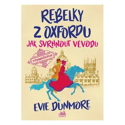 Rebelky z Oxfordu 1 - Jak svrhnout vévodu - Evie Dunmore