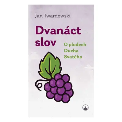 Dvanáct slov - O plodech Ducha Svatého - Jan Twardowski