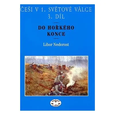 Češi v 1.světové válce 3.díl - Libor Nedorost