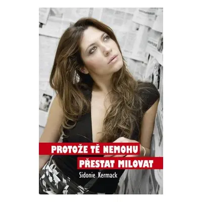 Protože tě nemohu přestat milovat - Sidonie Kermack