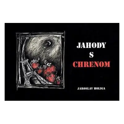 Jahody s chrenom - Jaroslav Holiga