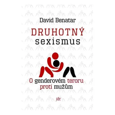 Druhotný sexismus - O genderovém teroru proti mužům - David Benatar