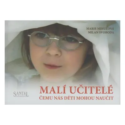 Malí učitelé čemu nás děti mohou naučit - Marie Mihulová