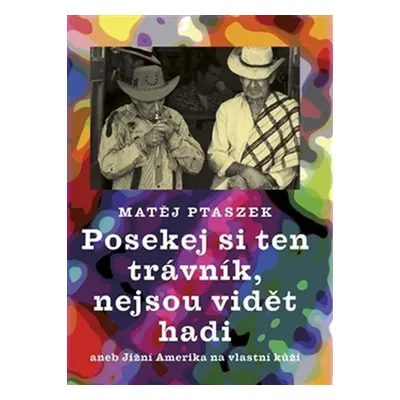 Posekej si ten trávník, nejsou vidět hadi aneb Jižní Amerika na vlastní kůži - Matěj Ptaszek