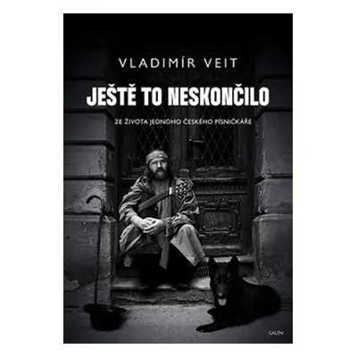 Ještě to neskončilo - Ze života jednoho českého písničkáře - Vladimír Veit