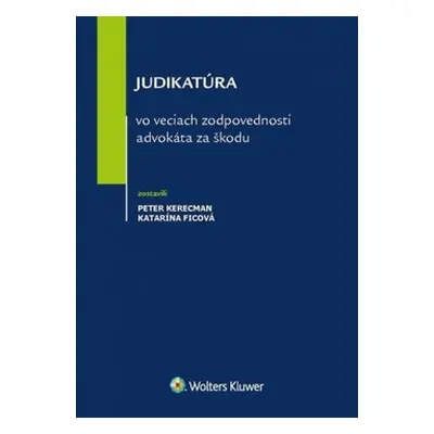 Judikatúra vo veciach zodpovednosti advokáta za škodu - Peter Kerecman; Katarína Ficová