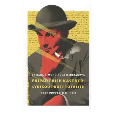 Prípad Erich Kästner: Lyrikou proti totalite (roky odporu 1923 - 1933) - Tamara Šimončíková Heri