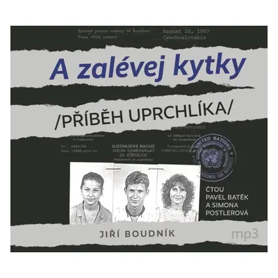 A zalévej kytky /Příběh uprchlíka/ - CDmp3 (Čte Pavel Batěk a Simona Postlerová) - Jiří Boudník