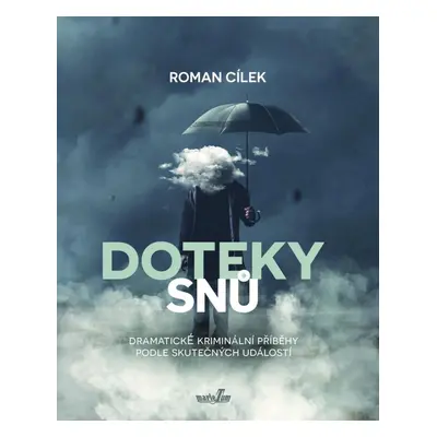 Doteky snů - Dramatické kriminální příběhy podle skutečných událostí - Roman Cílek