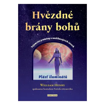 Hvězdné brány bohů - Tajemství proměny v nadcházejících časech - William Henry