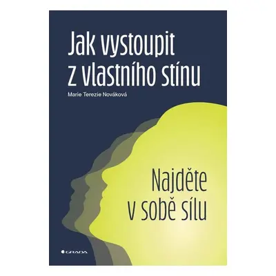 Jak vystoupit z vlastního stínu Najděte v sobě sílu - Terezie Marie Nováková