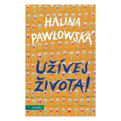 Užívej života! - Halina Pawlowská