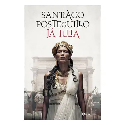 Já, Iulia - Santiago Posteguillo