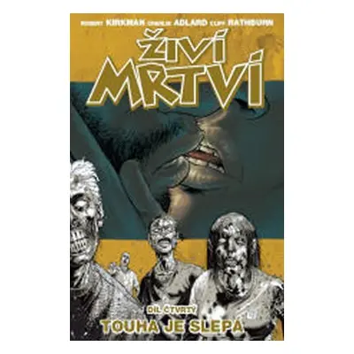 Živí mrtví 4 - Touha je slepá - Robert Kirkman