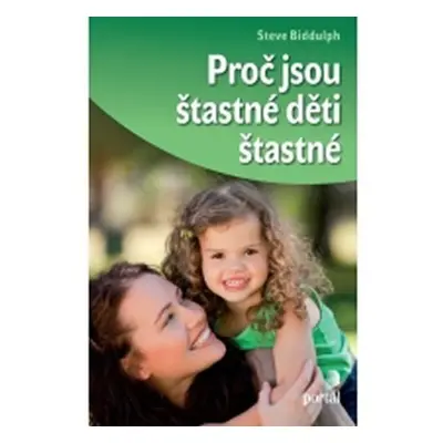 Proč jsou šťastné děti šťastné - Steve Biddulph