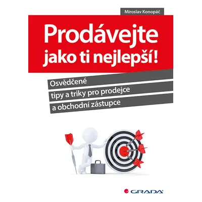 Prodávejte jako ti nejlepší! - Osvědčené tipy a triky pro prodejce a obchodní zástupce - Mirosla