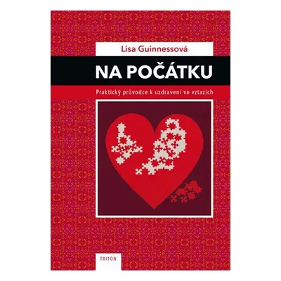 Na počátku - Praktický průvodce k uzdravení ve vztazích - Lisa Guinnessová