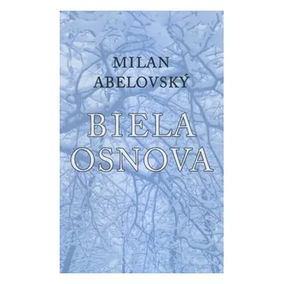 Biela osnova - Milan Abelovský