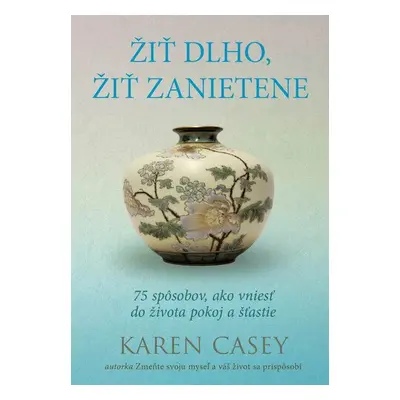 Žiť dlho, žiť zanietene - Karen Casey