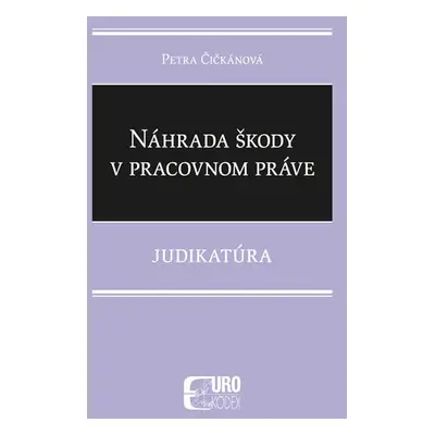 Náhrada škody v pracovnom práve - Petra Čičkánová