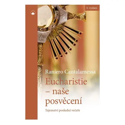 Eucharistie - naše posvěcení: Tajemství poslední večeře - Raniero Cantalamessa