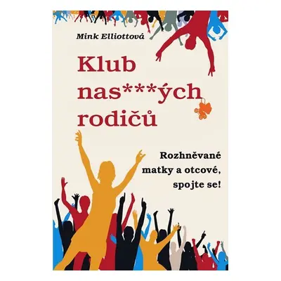 Klub nas***ých rodičů aneb Rozhněvané matky a otcové, spojte se! - Mink Elliottová