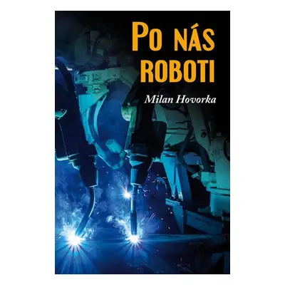 Po nás roboti - Milan Hovorka