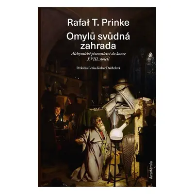 Omylů svůdná zahrada - Alchymické písemnictví do konce 18. století - Rafal T. Prinke