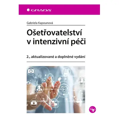 Ošetřovatelství v intenzivní péči, 2. vydání - Gabriela Kapounová