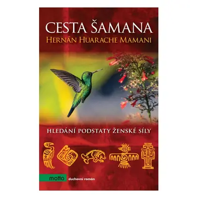 Cesta šamana - Hledání podstaty ženské síly, 2. vydání - Mamani Hernán Huarache