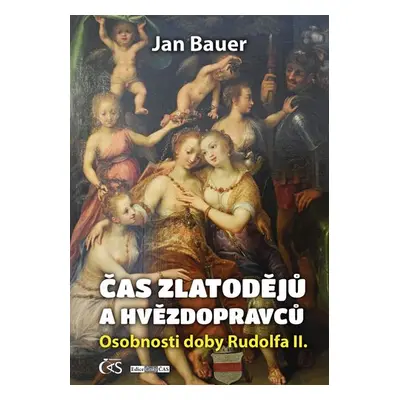 Čas zlatodějů a hvězdopravců - Osobnosti doby Rudolfa II. - Jan Bauer