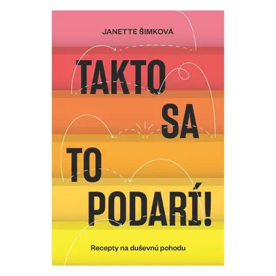 Takto sa to podarí. Recepty na duševnú pohodu - Janette Šimková