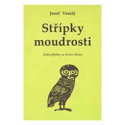 Střípky moudrosti: Další příběhy ze života Mistra - Josef Veselý