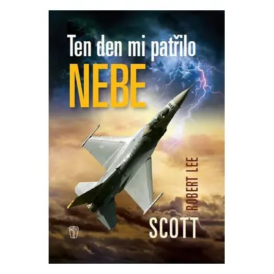 Ten den mi patřilo nebe - Robert Lee Scott