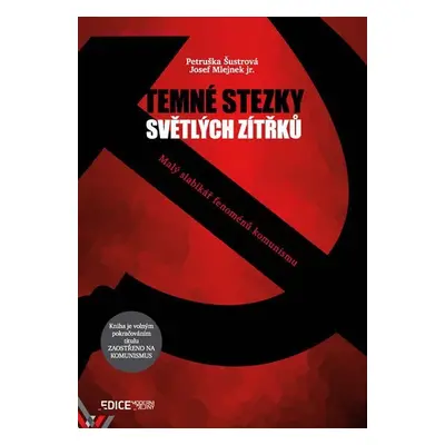 Temné stezky světlých zítřků - Malý slabikář fenoménů komunismu - Josef Mlejnek