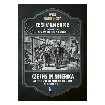 Češi v Americe a česko-americké vztahy v průběhu pěti staletí / Czechs in America and Czech Amer