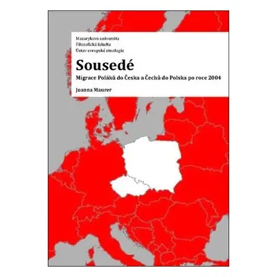 Sousedé - Migrace Poláků do Česka a Čechů do Polska po roce 2004 - Joanna Maurer