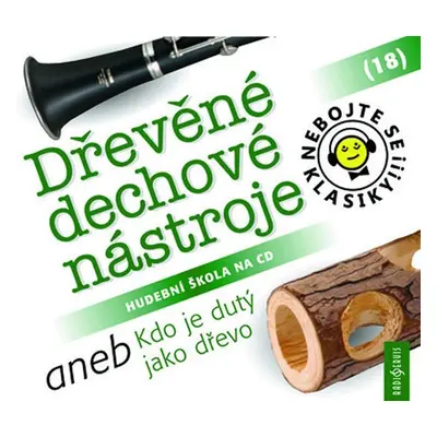 Nebojte se klasiky! 18 Dřevěné dechové nástroje aneb Kdo je dutý jako dřevo - CD