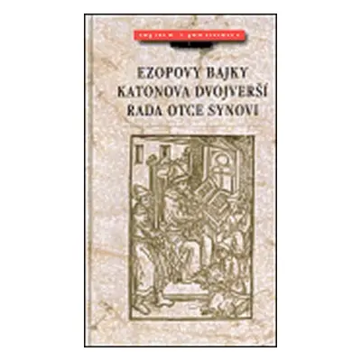 Ezopovy bajky, Katonova dvojverší, Rada otce synovi - Kolektiv autorů