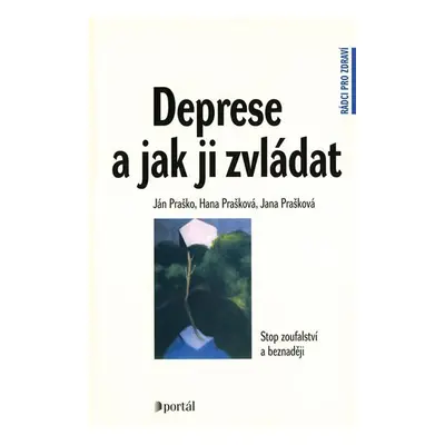 Deprese a jak ji zvládat - Stop zoufalství a beznaději - Ján Praško