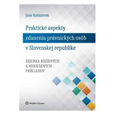 Praktické aspekty zdanenia právnických osôb v Slovenskej republike - Jana Kušnírová