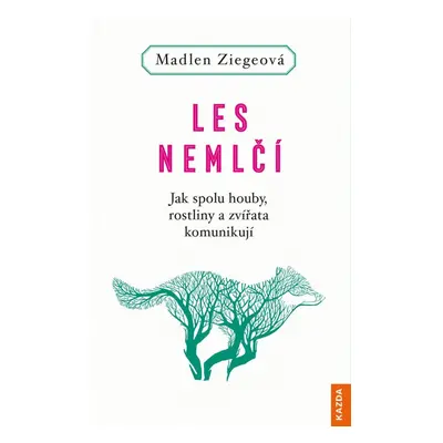 Les nemlčí - Jak spolu houby, rostliny a zvířata komunikují - Madlen Ziegeová