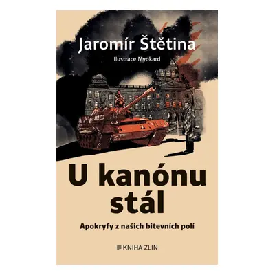 U kanónu stál - Apokryfy z našich bitevních polí - Jaromír Štětina