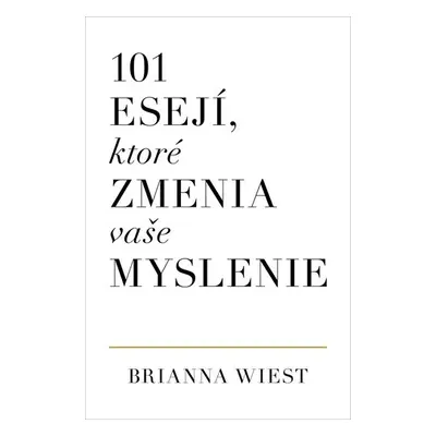 101 esejí, ktoré zmenia vaše myslenie - Brianna Wiest